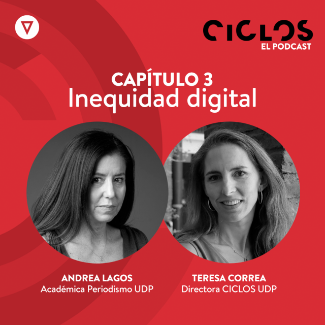 Ciclos, el podcast. Capítulo 3: Inequidad digital, con Andrea Lagos y Teresa Correa Ciclos, el podcast. Capítulo 3: Inequidad digital, con Andrea Lagos y Teresa Correa