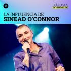 Diálogos en Vergara 240. Sinead O’Connor, in memoriam