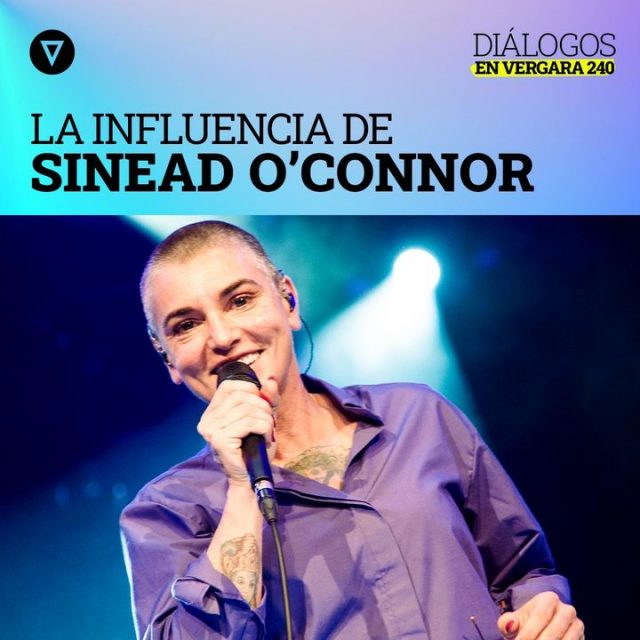 Diálogos en Vergara 240. Sinead O’Connor, in memoriam