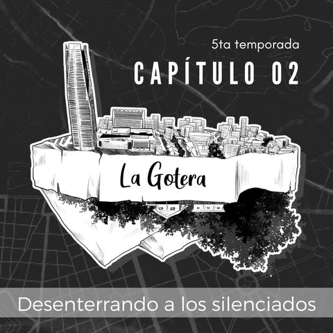 La Gotera. T3 | Capítulo 2: Desenterrando a los silenciados (ft Panchulei)