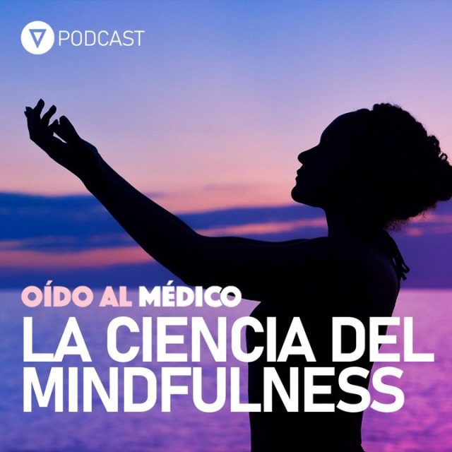 Oído al Médico. Capítulo 32: La ciencia del mindfulness