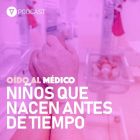 Oído al Médico. Capítulo 35 Niños que nacen antes de tiempo